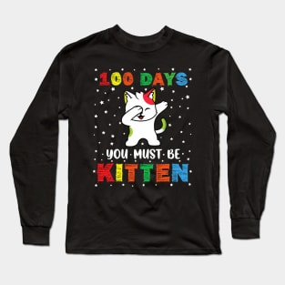 Cute Kawaii Dabbing Cat 100 Day Of School You Must Be Kitten Long Sleeve T-Shirt